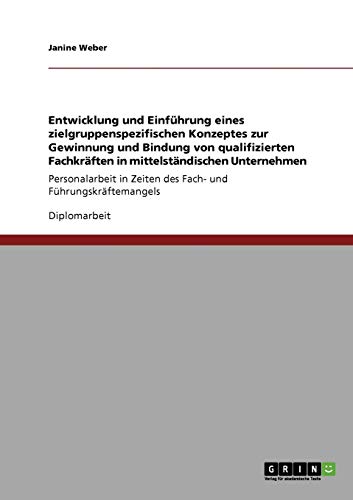 9783640283781: Entwicklung und Einfhrung eines zielgruppenspezifischen Konzeptes zur Gewinnung und Bindung von qualifizierten Fachkrften in mittelstndischen ... in Zeiten des Fach- und Fhrungskrftemangels