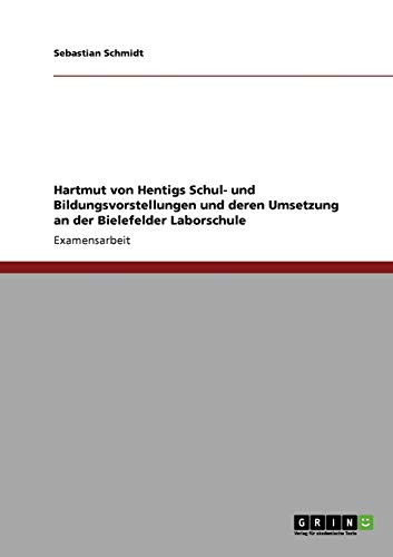 9783640284412: Hartmut von Hentigs Schul- und Bildungsvorstellungen und deren Umsetzung an der Bielefelder Laborschule