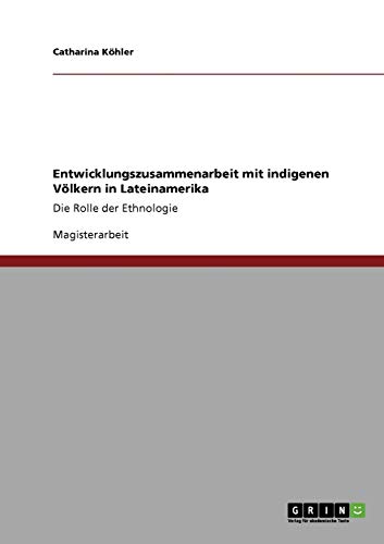 9783640284566: Entwicklungszusammenarbeit mit indigenen Vlkern in Lateinamerika: Die Rolle der Ethnologie