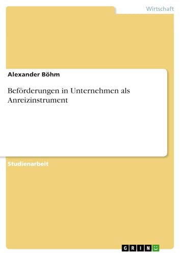 BefÃ¶rderungen in Unternehmen als Anreizinstrument (German Edition) (9783640286645) by Alexander B. Hm