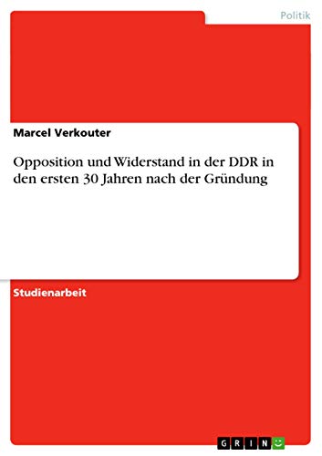 9783640287109: Opposition und Widerstand in der DDR in den ersten 30 Jahren nach der Grndung