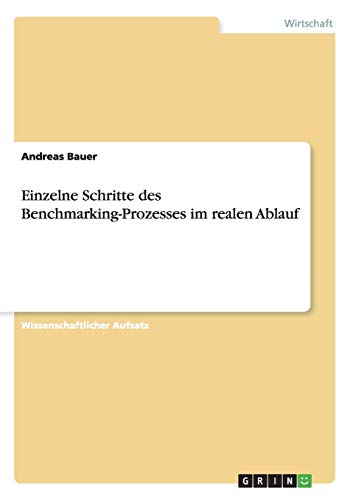 Einzelne Schritte des Benchmarking-Prozesses im realen Ablauf (German Edition) (9783640287611) by Bauer, Andreas