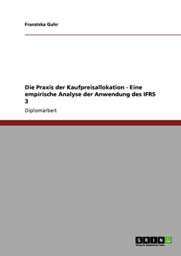 9783640289691: Die Praxis der Kaufpreisallokation. Eine empirische Analyse der Anwendung des IFRS 3