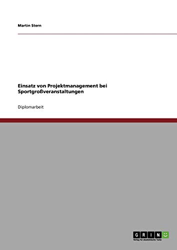 Einsatz von Projektmanagement bei SportgroÃŸveranstaltungen (German Edition) (9783640290604) by Stern, Martin