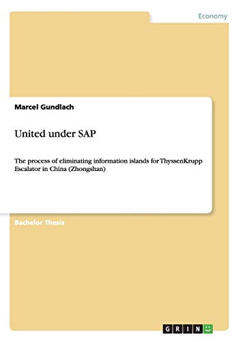 9783640309658: United under SAP: The process of eliminating information islands for ThyssenKrupp Escalator in China (Zhongshan)