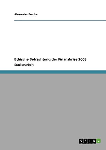 9783640310050: Ethische Betrachtung der Finanzkrise 2008 (German Edition)