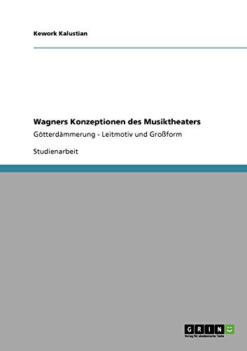 9783640317516: Wagners Konzeptionen des Musiktheaters: Gtterdmmerung - Leitmotiv und Groform (German Edition)