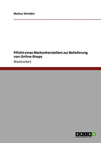 Pflicht eines Markenherstellers zur Belieferung von Online-Shops (German Edition) (9783640317622) by SchrÃ¶der, Markus