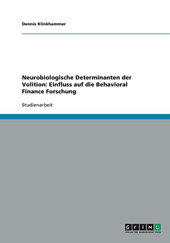 9783640317981: Neurobiologische Determinanten der Volition: Einfluss auf die Behavioral Finance Forschung