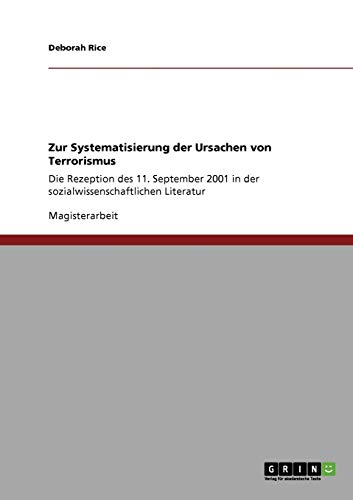 9783640320813: Zur Systematisierung der Ursachen von Terrorismus: Die Rezeption des 11. September 2001 in der sozialwissenschaftlichen Literatur