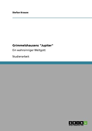 9783640333561: Grimmelshausens "Jupiter": Ein wahnsinniger Weltgott