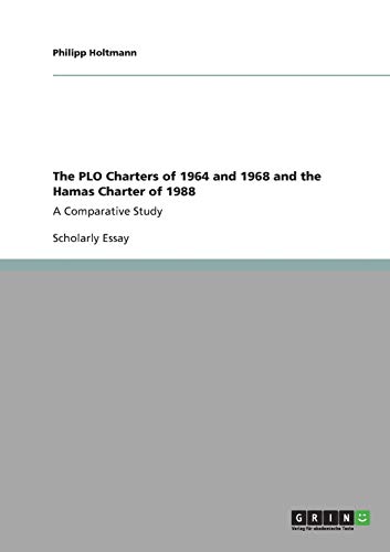 The PLO Charters of 1964 and 1968 and the Hamas Charter of 1988 : A Comparative Study - Philipp Holtmann