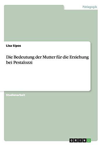 9783640337613: Die Bedeutung der Mutter fr die Erziehung bei Pestalozzi