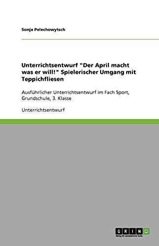 Imagen de archivo de Unterrichtsentwurf Der April Macht Was Er Will! Spielerischer Umgang Mit Teppichfliesen a la venta por Revaluation Books