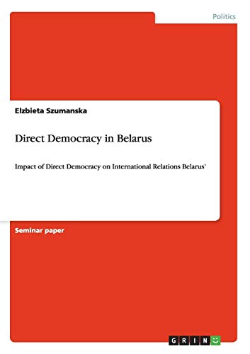 9783640343720: Direct Democracy in Belarus: Impact of Direct Democracy on International Relations Belarus'