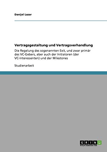 9783640346394: Vertragsgestaltung und Vertragsverhandlung: Die Regelung des sogenannten Exit, und zwar primr des VC-Gebers, aber auch der Initiatoren (der VC-Interessenten) und der Milestones (German Edition)
