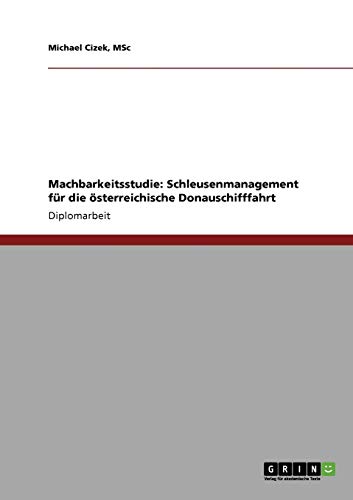 Stock image for Machbarkeitsstudie: Schleusenmanagement fr die sterreichische Donauschifffahrt (German Edition) for sale by dsmbooks