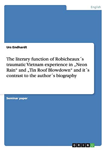 9783640348060: The literary function of Robicheauxs traumatic Vietnam experience in Neon Rain and Tin Roof Blowdown and its contrast to the authors biography