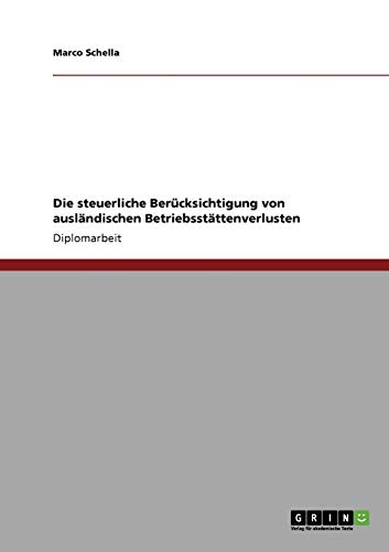 Stock image for Die steuerliche Bercksichtigung von auslndischen Betriebsstttenverlusten (German Edition) for sale by Mispah books