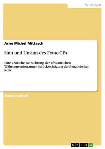 Stock image for Sinn und Unsinn des Franc-CFA: Eine kritische Betrachtung der afrikanischen Whrungsunion, unter Bercksichtigung der franzsischen Rolle for sale by medimops
