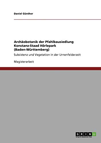 Beispielbild fr Archobotanik der Pfahlbausiedlung Konstanz-Staad Hrlepark (Baden-Wrttemberg) : Subsistenz und Vegetation in der Urnenfelderzeit zum Verkauf von Buchpark