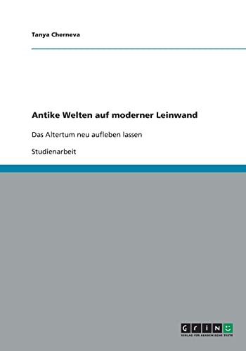 9783640367191: Antike Welten auf moderner Leinwand: Das Altertum neu aufleben lassen