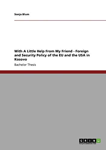 Stock image for With A Little Help From My Friend - Foreign and Security Policy of the EU and the USA in Kosovo for sale by Phatpocket Limited