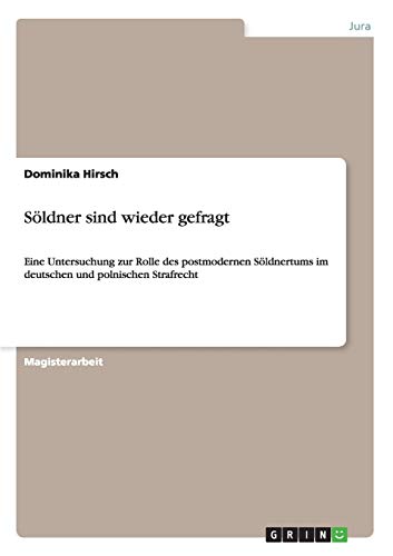 9783640374571: Sldner sind wieder gefragt: Eine Untersuchung zur Rolle des postmodernen Sldnertums im deutschen und polnischen Strafrecht (German Edition)