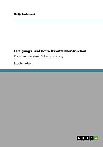 9783640375653: Fertigungs- und Betriebsmittelkonstruktion: Konstruktion einer Bohrvorrichtung