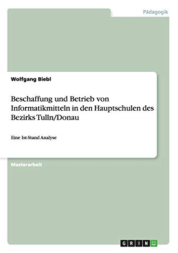 9783640377800: Beschaffung und Betrieb von Informatikmitteln in den Hauptschulen des Bezirks Tulln/Donau: Eine Ist-Stand Analyse