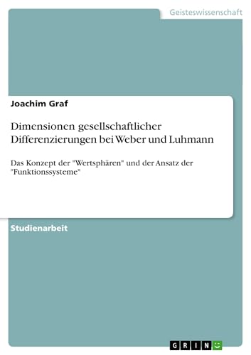 9783640378586: Dimensionen gesellschaftlicher Differenzierungen bei Weber und Luhmann: Das Konzept der "Wertsphren" und der Ansatz der "Funktionssysteme" (German Edition)