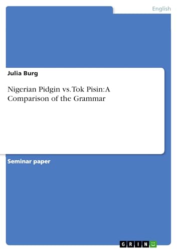 Nigerian Pidgin vs. Tok Pisin: A Comparison of the Grammar - Julia Burg