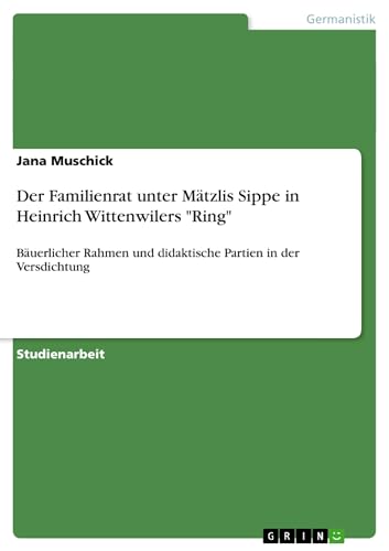 9783640390014: Der Familienrat unter Mtzlis Sippe in Heinrich Wittenwilers "Ring" (German Edition)