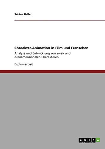 Imagen de archivo de Charakter-Animation in Film und Fernsehen: Analyse und Entwicklung von zwei- und dreidimensionalen Charakteren a la venta por medimops