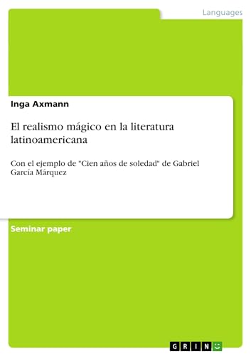 9783640393152: El realismo mgico en la literatura latinoamericana: Con el ejemplo de "Cien aos de soledad" de Gabriel Garca Mrquez