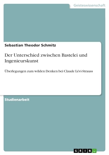 9783640393190: Der Unterschied zwischen Bastelei und Ingenieurskunst: berlegungen zum wilden Denken bei Claude Lvi-Strauss