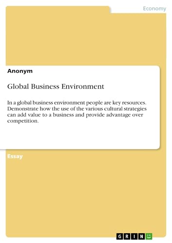 9783640395071: Global Business Environment: In a global business environment people are key resources. Demonstrate how the use of the various cultural strategies can ... and provide advantage over competition.