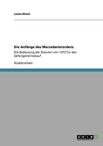 9783640398447: Die Anfnge des Mercedarierordens: Die Bedeutung der Statuten von 1272 fr den Gefangenenloskauf