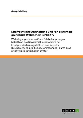 Stock image for Strafrechtliche Arzthaftung und an Sicherheit grenzende Wahrscheinlichkeit?: Widerlegung von unserisen Fehlbehauptungen betreffend das Bewe for sale by Ammareal