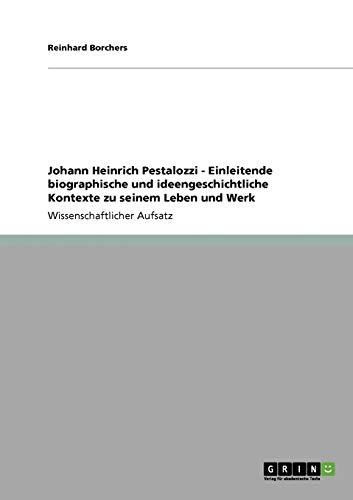Beispielbild fr Johann Heinrich Pestalozzi - Einleitende biographische und ideengeschichtliche Kontexte zu seinem Leben und Werk zum Verkauf von Buchpark