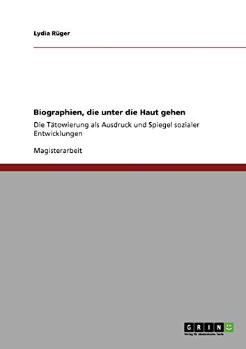 Stock image for Biographien, die unter die Haut gehen. Die Ttowierung als Ausdruck und Spiegel sozialer Entwicklungen (German Edition) for sale by Mispah books