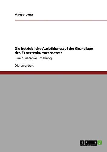 Stock image for Die betriebliche Ausbildung auf der Grundlage des Expertenkulturansatzes: Eine qualitative Erhebung (German Edition) for sale by dsmbooks