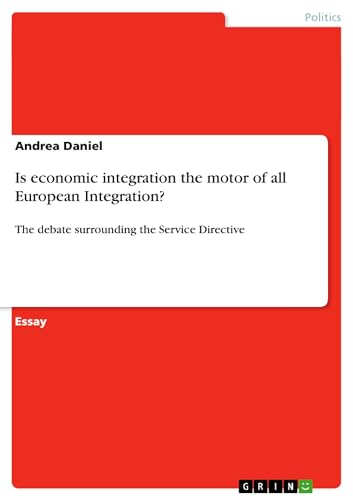 9783640413256: Is economic integration the motor of all European Integration?: The debate surrounding the Service Directive
