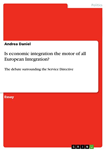 9783640413256: Is economic integration the motor of all European Integration?: The debate surrounding the Service Directive
