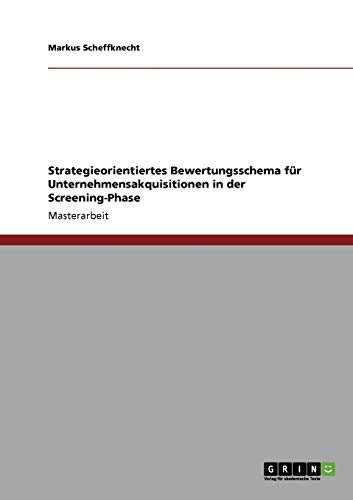 Stock image for Strategieorientiertes Bewertungsschema fr Unternehmensakquisitionen in der Screening-Phase (German Edition) for sale by Mispah books