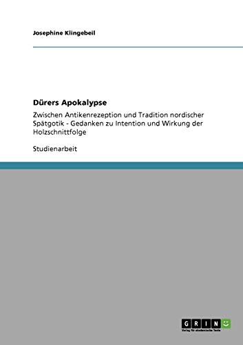 9783640420209: Drers Apokalypse: Zwischen Antikenrezeption und Tradition nordischer Sptgotik - Gedanken zu Intention und Wirkung der Holzschnittfolge