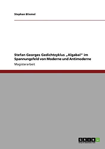 Imagen de archivo de Stefan Georges Gedichtzyklus  Algabal" im Spannungsfeld von Moderne und Antimoderne a la venta por Leserstrahl  (Preise inkl. MwSt.)