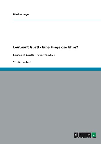 9783640429516: Leutnant Gustl - Eine Frage der Ehre?: Leutnant Gustls Ehrverstndnis