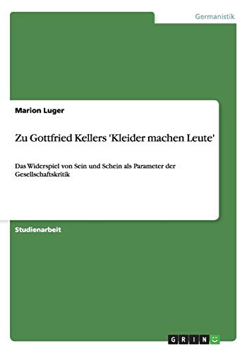 9783640429608: Zu Gottfried Kellers 'Kleider machen Leute': Das Widerspiel von Sein und Schein als Parameter der Gesellschaftskritik