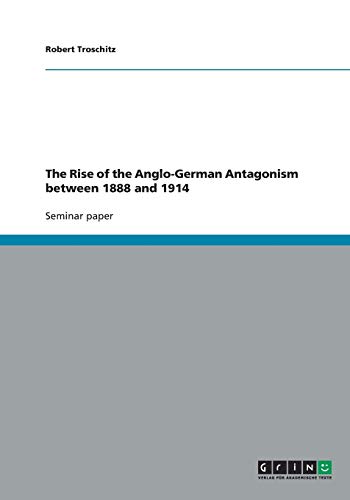 9783640430871: The Rise of the Anglo-German Antagonism between 1888 and 1914